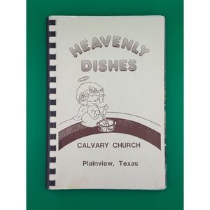 Heavenly Dishes Calvary Church Plainview TX Cookbook 1985 Texas Recipes
